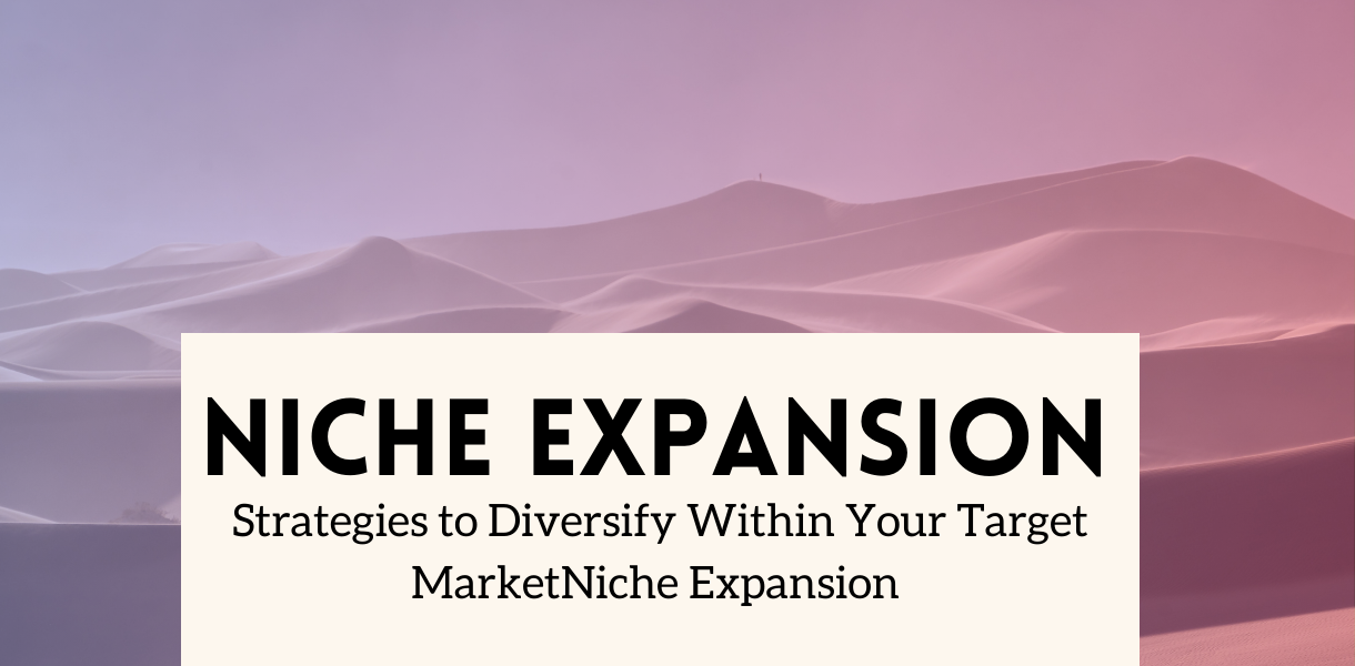 Niche Expansion: Strategies to Diversify Within Your Target Market